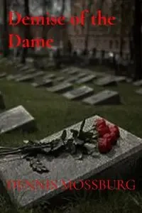 Demise of the Dame - DENNIS MOSSBURG
