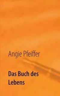 Das Buch des Lebens - Angie Pfeiffer