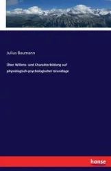 Über Willens- und Charakterbildung auf physiologisch-psychologischer Grundlage - Julius Baumann