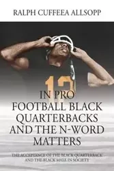 In Pro Football Black Quarterbacks and the N-Word Matters - Ralph Allsopp Cuffeea