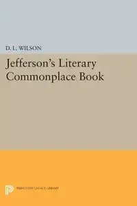 Jefferson's Literary Commonplace Book - Wilson D. L.