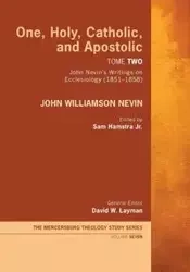 One, Holy, Catholic, and Apostolic, Tome 2 - John Nevin Williamson