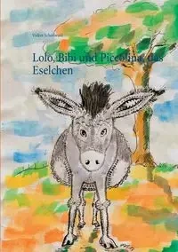 Lolo, Bibi und Piccolina, das Eselchen - Schoßwald Volker