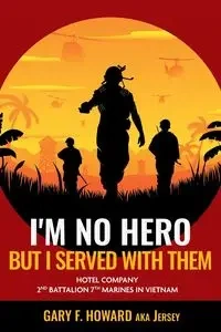 I'm No Hero, But I Served With Them - Howard Gary F. (Jersey)