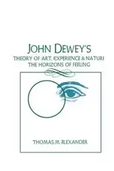 John Dewey's Theory of Art, Experience, and Nature - Alexander Thomas M.