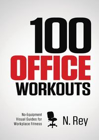 100 Office Workouts - Rey N.