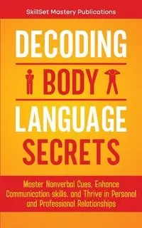 DECODING BODY LANGUAGE SECRETS - Publications SkillSet Mastery