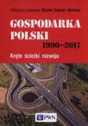 Gospodarka Polski 1990-2017. Kręte ścieżki rozwoju - Michał Gabriel Woźniak