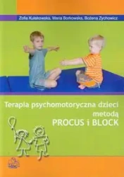 Terapia psychomotor. dzieci met. Procus i Block - Zofia Kułakowska, Maria Borkowska, Bożena Zychowi