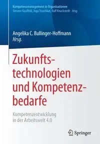 Zukunftstechnologien und Kompetenzbedarfe - Bullinger-Hoffmann Angelika C.