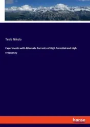 Experiments with Alternate Currents of High Potential and High Frequency - Nikola Tesla