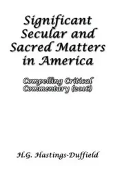 Significant Secular and Sacred Matters in America - Hastings-Duffield H.G.
