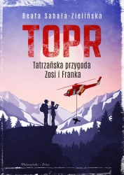 TOPR. Tatrzańska przygoda Zosi i Franka - Beata Sabała-Zielińska