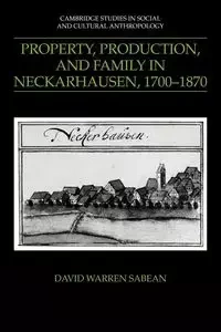Property, Production, and Family in Neckarhausen, 1700 1870 - David Warren Sabean