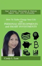 How To Turbo Charge Your Life with Personal Developments and Smart Investments - Cindy L. Lam
