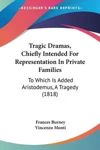 Tragic Dramas, Chiefly Intended For Representation In Private Families - Frances Burney