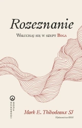 Rozeznanie Wsłuchaj się w szept Boga. Wsłuchaj się - Mark E. Thibodeaux SJ