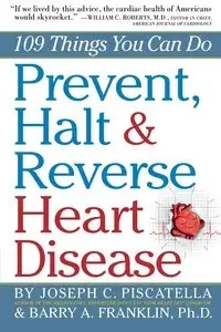 Prevent, Halt & Reverse Heart Disease - Joseph C. Piscatella