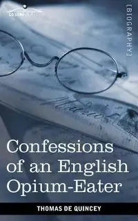 Confessions of an English Opium-Eater - Thomas de