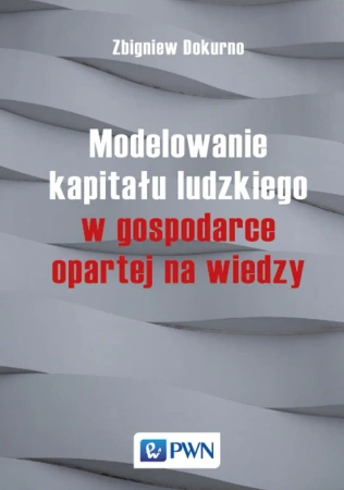 Modelowanie kapitału ludzkiego w gospodarce opartej na wiedzy - Zbigniew Dokurno