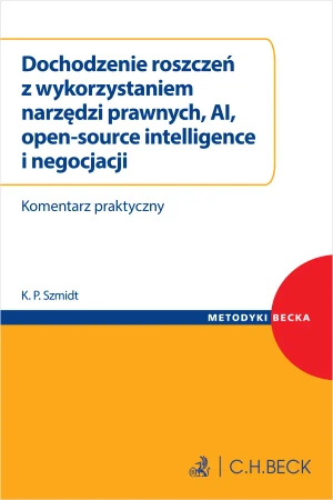 Dochodzenie roszczeń z wykorzystaniem narzędzi prawnych, AI, open-source intelligence i negocjacji. Komentarz praktyczny - Kamil Paweł Szmidt