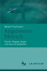 Angstwesen Mensch - Frischmann Bärbel