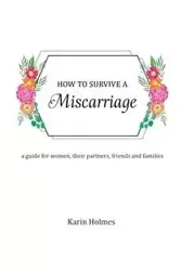 How to Survive a Miscarriage - Karin Holmes