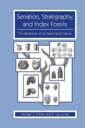 Seriation, Stratigraphy, and Index Fossils - Michael J. O'Brien