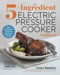 The 5-Ingredient Electric Pressure Cooker Cookbook - Grace Ramirez