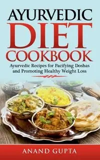 Ayurvedic Diet Cookbook - Gupta Anand