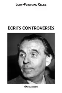 Écrits controversés - Louis Ferdinand Céline