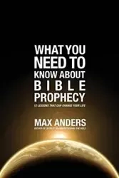 What You Need to Know About Bible Prophecy - Max Anders