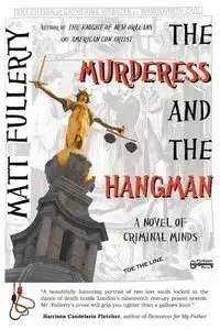 The Murderess and the Hangman - Matt Fullerty