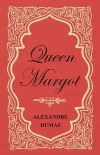 Queen Margot; Or, Marguerite de Valois - With Nine Illustrations - Dumas Alexandre