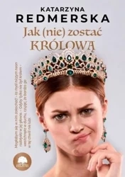 Jak (nie) zostać królową - Katarzyna Redmerska