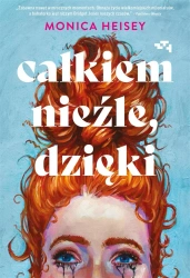Całkiem nieźle, dzięki - Monica Heisey, Janusz Ochab