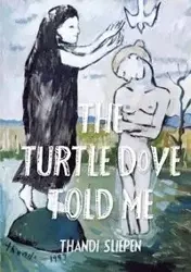 The Turtle Dove Told Me - Slipen Thandi