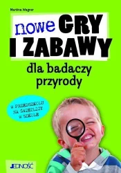 Nowe gry i zabawy dla badaczy przyrody - Martina Wagner