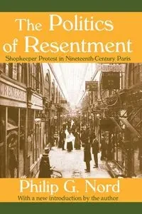 The Politics of Resentment - Philip G. Nord