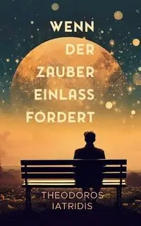 Wenn der Zauber Einlass fordert - Iatridis Theodoros