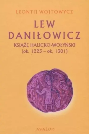 Lew Daniłowicz Książę halicko-wołyński... - Leontij Wojtowycz