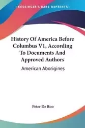 History Of America Before Columbus V1, According To Documents And Approved Authors - Peter De Roo