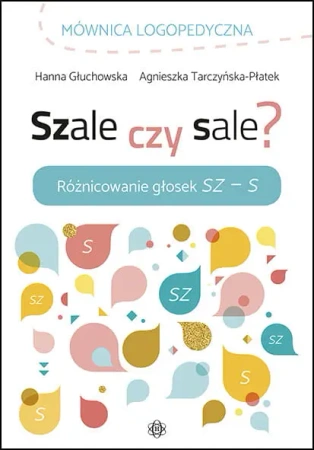 Szale czy sale? Różnicowanie głosek Sz-S - Hanna Głuchowska, Agnieszka Tarczyńska-Płatek