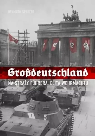 Grossdeutschland. Na straży Fuhrera - Helmuth Spaeter