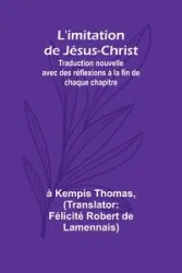 L'imitation de Jésus-Christ; Traduction nouvelle avec des réflexions à la fin de chaque chapitre - Thomas à Kempis