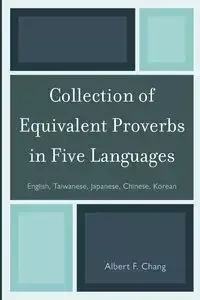 Collection of Equivalent Proverbs in Five Languages - Chang Albert F.