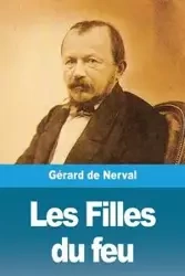 Les Filles du feu - de Nerval Gérard