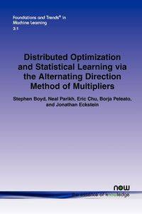 Distributed Optimization and Statistical Learning Via the Alternating Direction Method of Multipliers - Boyd Stephen