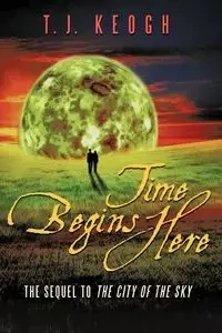 Time Begins Here - T. J. Keogh Keogh
