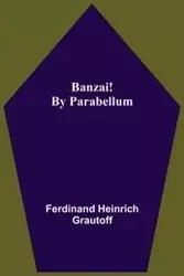 Banzai! By Parabellum - Ferdinand Heinrich Grautoff